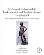 An Innovative Approach to Understanding and Treating Cancer: Targeting pH