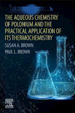 The Aqueous Chemistry of Polonium and the Practical Application of its Thermochemistry