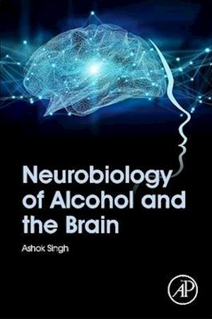 Neurobiology of Alcohol and the Brain