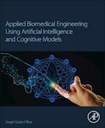 Applied Biomedical Engineering Using Artificial Intelligence and Cognitive Models
