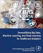 Demystifying Big Data, Machine Learning, and Deep Learning for Healthcare Analytics