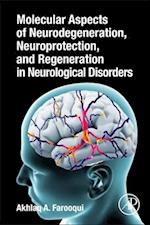 Molecular Aspects of Neurodegeneration, Neuroprotection, and Regeneration in Neurological Disorders