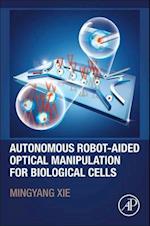 Autonomous Robot-Aided Optical Manipulation for Biological Cells