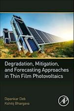 Degradation, Mitigation, and Forecasting Approaches in Thin Film Photovoltaics