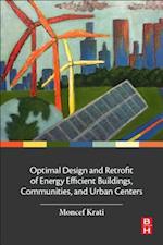 Optimal Design and Retrofit of Energy Efficient Buildings, Communities, and Urban Centers