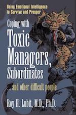 Coping with Toxic Managers, Subordinates ... and Other Difficult People