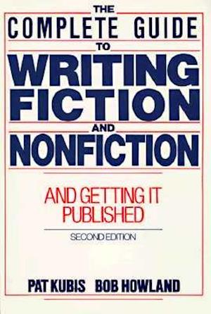 Complete Guide to Writing Fiction and Nonfiction, and Getting it Published