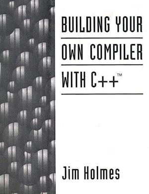 Building Your Own Compiler with C++