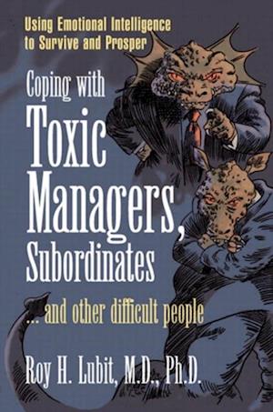 Coping with Toxic Managers, Subordinates ... and Other Difficult People