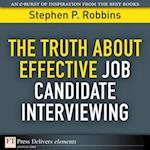 Truth About Effective Job Candidate Interviewing, The