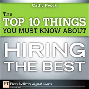 Top 10 Things You Must Know About Hiring the Best