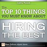 Top 10 Things You Must Know About Hiring the Best