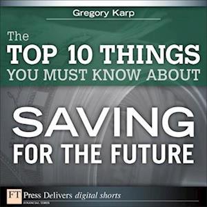 Top 10 Things You Must Know About Saving for the Future