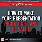 How to Make Your Presentation Right, Tight, and of Value