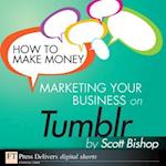 How to Make Money Marketing Your Business with Tumblr