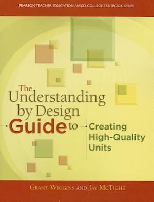 The Understanding By Design Guide To Creating High-Quality Units
