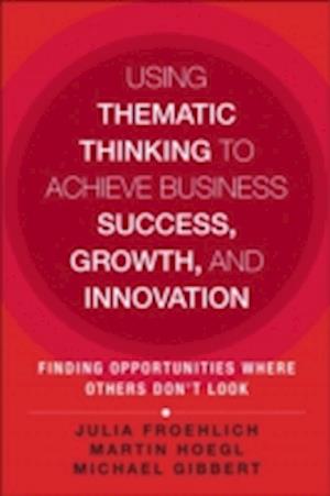 Using Thematic Thinking to Achieve Business Success, Growth, and Innovation