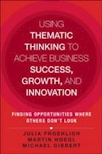 Using Thematic Thinking to Achieve Business Success, Growth, and Innovation