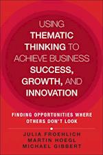 Using Thematic Thinking to Achieve Business Success, Growth, and Innovation