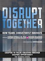 Value Creation through Shaping Opportunity - The Business Model (Chapter 10 from Disrupt Together)