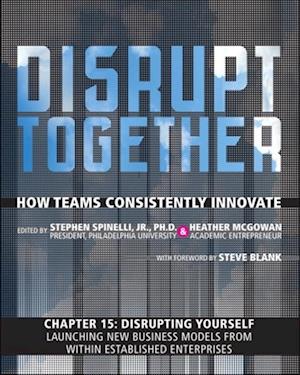 Disrupting Yourself - Launching New Business Models from Within Established Enterprises (Chapter 15 from Disrupt Together)