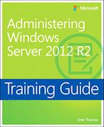 Training Guide Administering Windows Server 2012 R2 (MCSA)