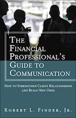 Financial Professional's Guide to Communication, The