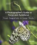 Photographer's Guide to Focus and Autofocus, A