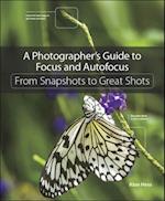 Photographer's Guide to Focus and Autofocus, A
