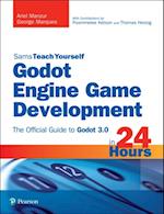 Godot Engine Game Development in 24 Hours, Sams Teach Yourself