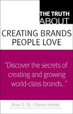 Truth About Creating Brands People Love, The