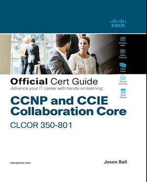 CCNP and CCIE Collaboration Core CLCOR 350-801 Official Cert Guide