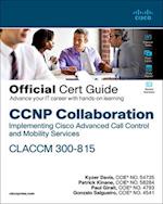 CCNP Collaboration Call Control and Mobility CLACCM 300-815 Official Cert Guide