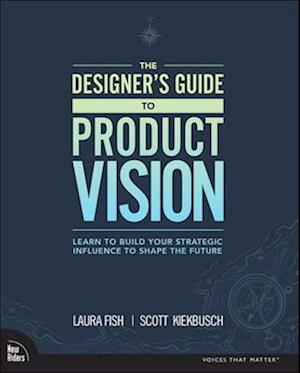 Designer's Guide to Product Vision, The