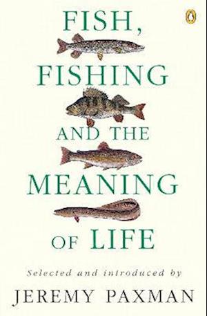 Få Fish, Fishing and the Meaning of Life af Jeremy Paxman som Paperback bog  på engelsk - 9780140237412