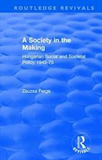 Revival: Society in the Making: Hungarian Social and Societal Policy, 1945-75 (1979): Hungarian Social and Societal Policy, 1945-75 