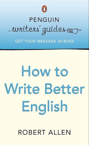 Penguin Writers' Guides: How to Write Better English