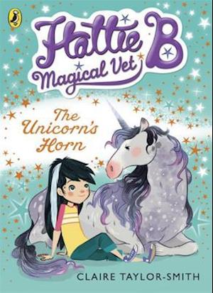 Hattie B, Magical Vet: The Unicorn's Horn (Book 2)