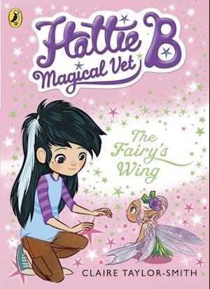 Hattie B, Magical Vet: The Fairy's Wing (Book 3)