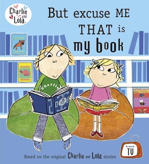 Charlie and Lola: But Excuse Me That is My Book