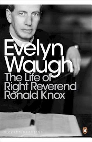 The Life of Right Reverend Ronald Knox