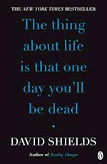 The Thing About Life Is That One Day You''ll Be Dead