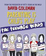 Parenting is Child's Play: The Teenage Years