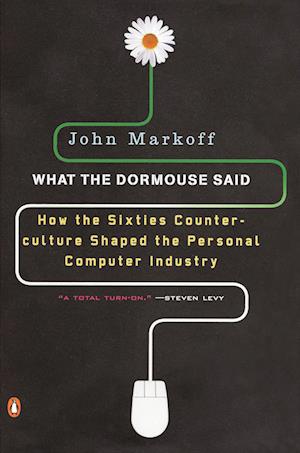 What the Dormouse Said: How the Sixties Counterculture Shaped the Personal Computerindustry