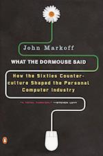 What the Dormouse Said: How the Sixties Counterculture Shaped the Personal Computerindustry