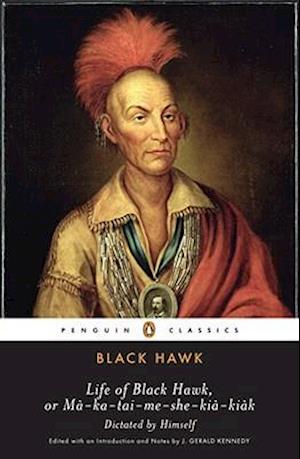 Life of Black Hawk, or Ma-Ka-Tai-Me-She-Kia-Kiak