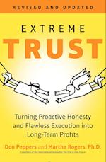 Extreme Trust: Turning Proactive Honesty and Flawless Execution Into Long-Term Profits