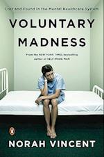 Voluntary Madness: Lost and Found in the Mental Healthcare System