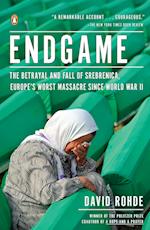 Endgame: The Betrayal and Fall of Srebrenica, Europe's Worst Massacre Since World War II