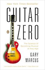 Guitar Zero: The Science of Becoming Musical at Any Age